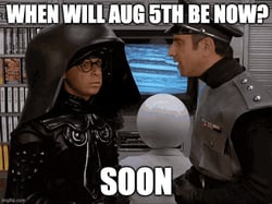 SpaceBalls: When will August 5th be now? SOON SpaceBalls: When will August 5th be now? SOON