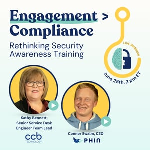 Engagement > Compliance: Rethinking Security Awareness Training with Kathy Bennett at CCB Technology and Connor Swalm at Phin Security Engagement > Compliance: Rethinking Security Awareness Training with Kathy Bennett at CCB Technology and Connor Swalm at Phin Security